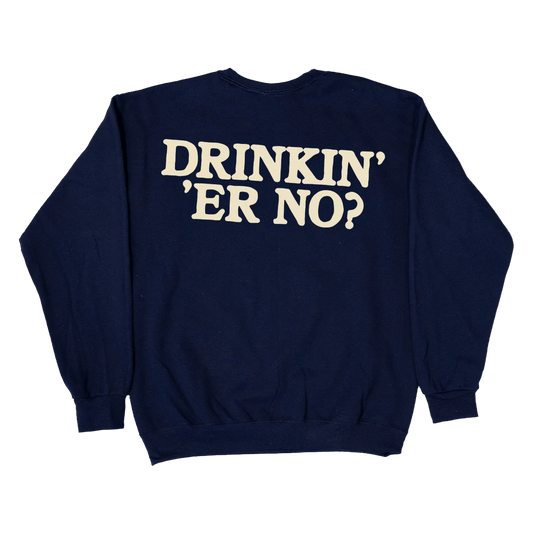 DRINKIN ER NO? Crewneck - You Betcha